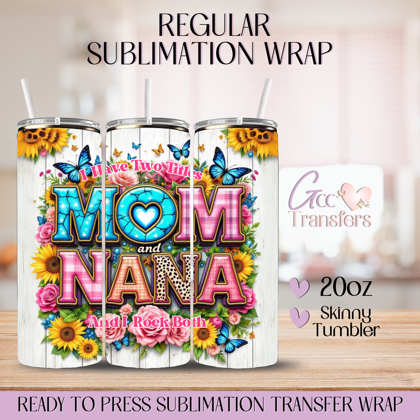 I have two Titles Mom & Nana - 20oz Regular Sublimation Wrap