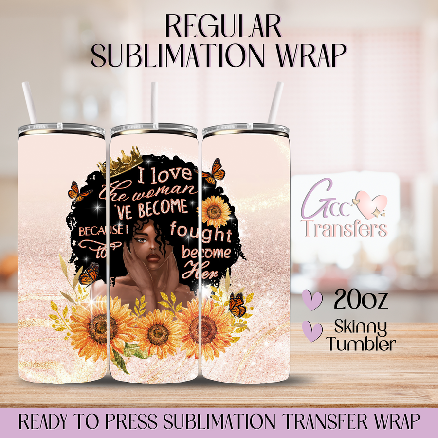 I Love the woman I've Become- 20oz Regular Sublimation Wrap