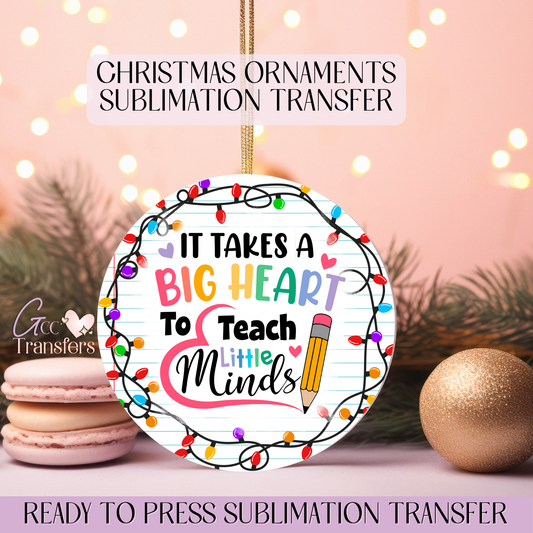 It takes a Big Heart to Teach Little Minds - 3" Ornament Sublimation Transfer