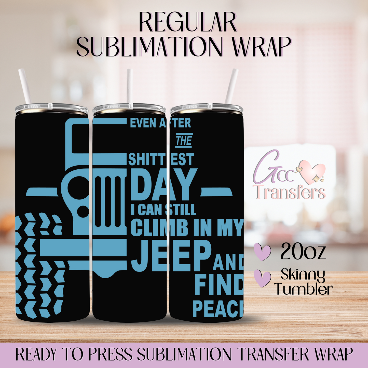 Even After Shittiest Days Climb my Jeep - 20oz Regular Sublimation Wrap