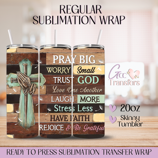 Pray Big Worry Small - 20oz Regular Sublimation Wrap