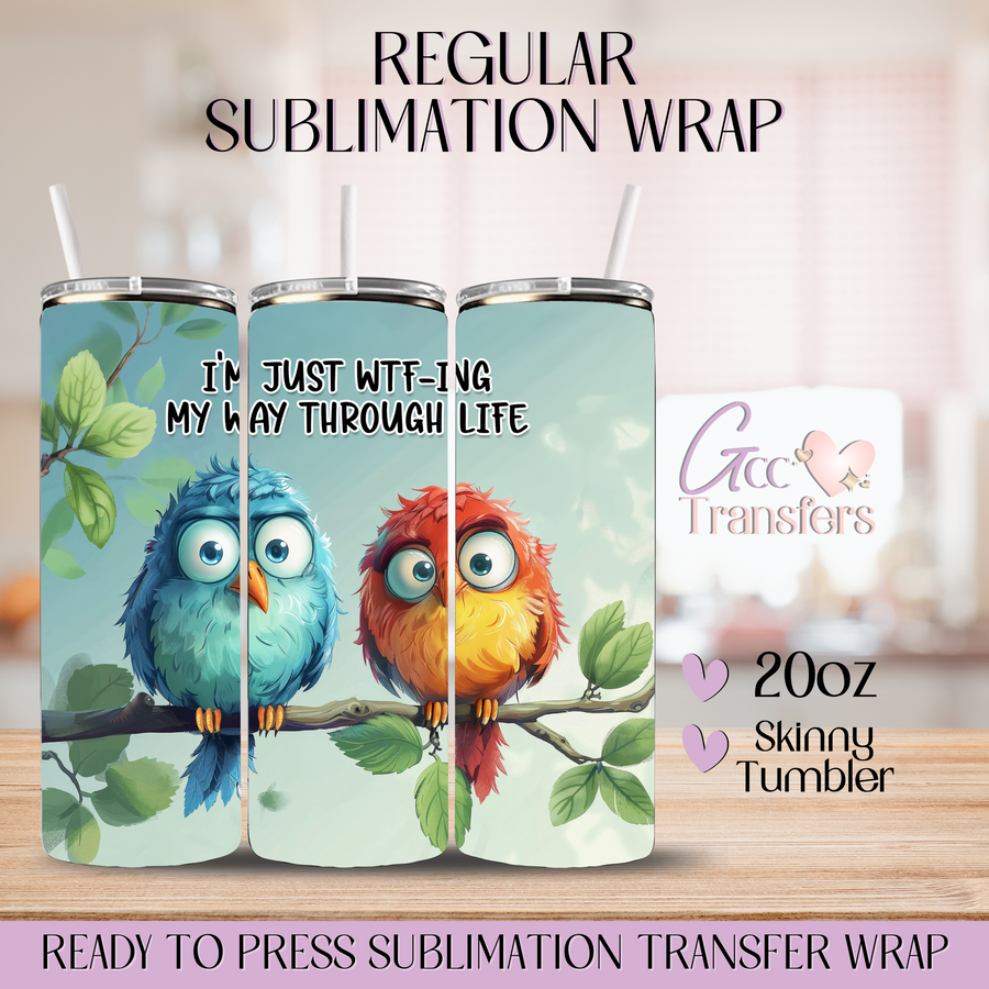 I'm just WTF-ing My Way Through Life - 20oz Regular Sublimation Wrap