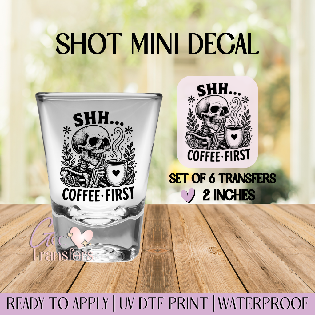 Shh Coffee First - Set of 6 (Shot UV Decals)
