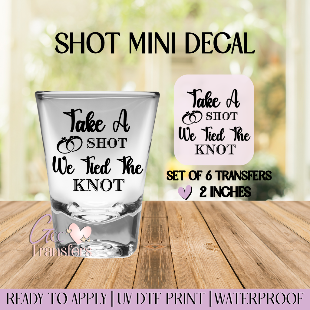 Take a Shot We Tied The Knot - Set of 6 (Shot UV Decals)