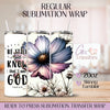 Be still and know that I'am God - 20oz Regular Sublimation Wrap