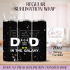 Best Dad in the Galaxy - 20oz Regular Sublimation Wrap