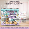 Fueled by Iced Coffee & Anxiety - 20oz 3D Inflated Sublimation Wrap