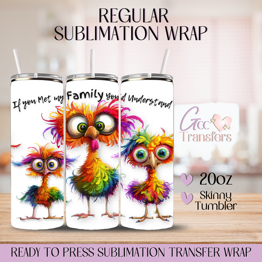 If you met my Family you'd understand - 20oz Regular Sublimation Wrap