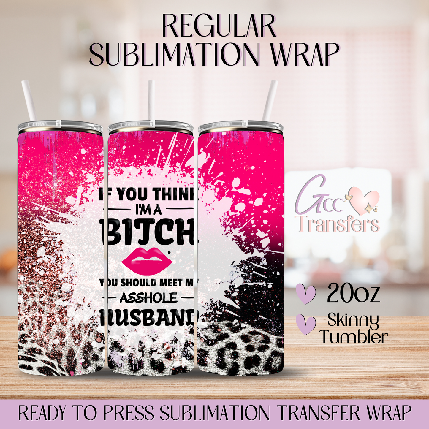 If you think I'm a b*tch my husband... - 20oz Regular Sublimation Wrap