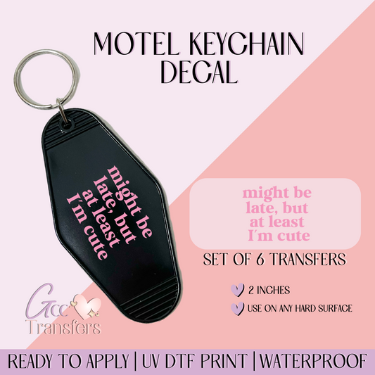 Might be late, but at least I'm cute- Set of 6 (Motel Keychain UV DTF)