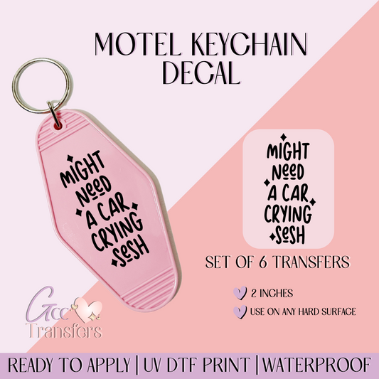 Might Need a Car Crying Sesh - Set of 6 (Motel Keychain UV DTF)