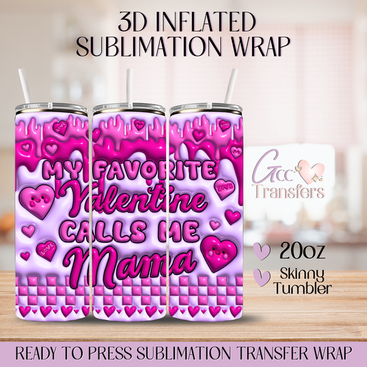 My Favorite Valentine Calls Me Mama - 20oz 3D Inflated Sublimation Wrap