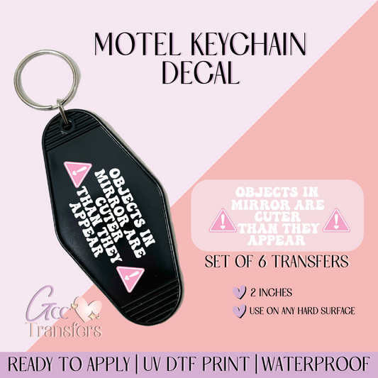 Objects In Mirror are Cuter - Set of 6 (Motel Keychain UV DTF)