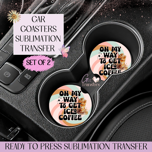 On my way to get Iced Coffee - Car Coaster Set of 2 Sublimation Transfers