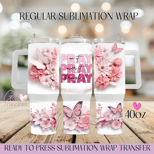 Pray on it, Pray over it Floral - 40oz Regular Sublimation Wrap