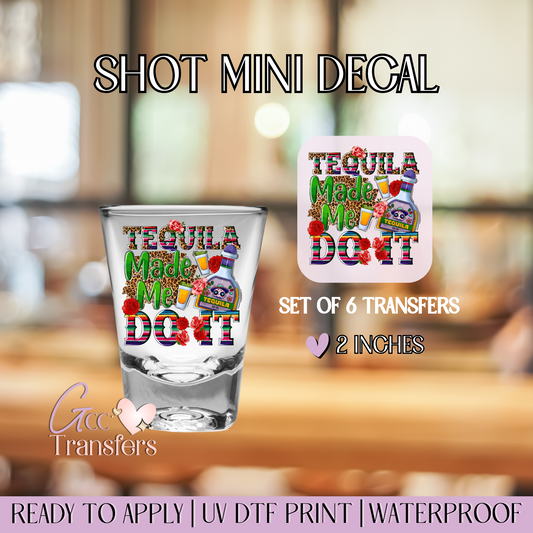 Tequila Made Me Do It! - Set of 6 (Shot UV Decals)