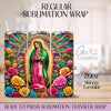 Virgen de Guadalupe Floral - 20oz Regular Sublimation Wrap